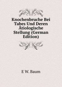 Knochenbruche Bei Tabes Und Deren Atiologische Stellung (German Edition)