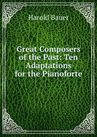 Great Composers of the Past: Ten Adaptations for the Pianoforte