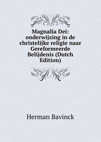 Magnalia Dei: onderwijzing in de christelijke religie naar Gereformeerde Belijdenis (Dutch Edition)