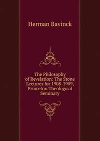 The Philosophy of Revelation: The Stone Lectures for 1908-1909, Princeton Theological Seminary