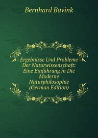Ergebnisse Und Probleme Der Naturwissenschaft: Eine Einfuhrung in Die Moderne Naturphilosophie (German Edition)