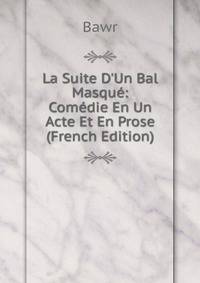 La Suite D'Un Bal Masqu?: Com?die En Un Acte Et En Prose (French Edition)