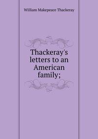 Thackeray's letters to an American family;