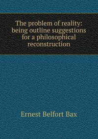 The problem of reality: being outline suggestions for a philosophical reconstruction