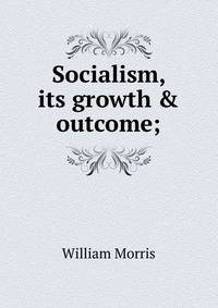 Socialism, its growth &amp; outcome;