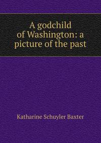 A godchild of Washington: a picture of the past