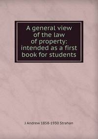 A general view of the law of property: intended as a first book for students