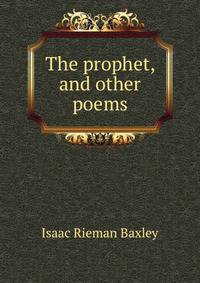 The prophet, and other poems