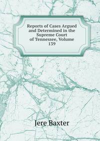 Reports of Cases Argued and Determined in the Supreme Court of Tennessee, Volume 139