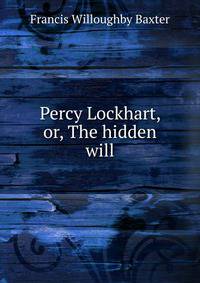 Percy Lockhart, or, The hidden will