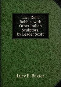 Luca Della Robbia, with Other Italian Sculptors, by Leader Scott