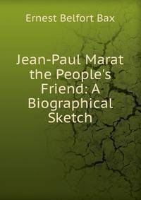 Jean-Paul Marat the People's Friend: A Biographical Sketch
