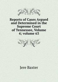 Reports of Cases Argued and Determined in the Supreme Court of Tennessee, Volume 4; volume 63