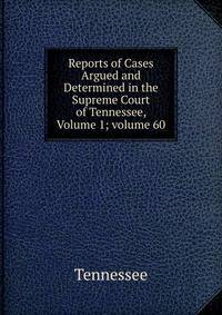 Reports of Cases Argued and Determined in the Supreme Court of Tennessee, Volume 1; volume 60