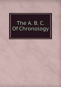 The A. B. C. Of Chronology