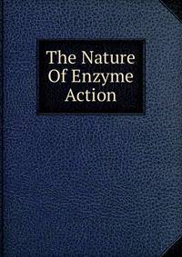 The Nature Of Enzyme Action