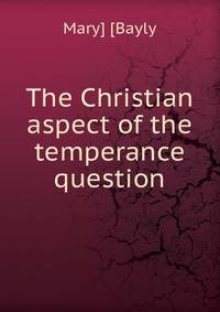 The Christian aspect of the temperance question