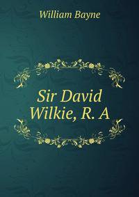 Sir David Wilkie, R. A.