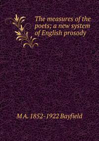 The measures of the poets; a new system of English prosody