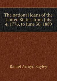 The national loans of the United States, from July 4, 1776, to June 30, 1880