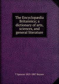 The Encyclop?dia Britannica; a dictionary of arts, sciences, and general literature