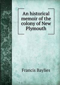 An historical memoir of the colony of New Plymouth