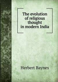The evolution of religious thought in modern India