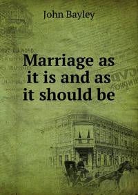 Marriage as it is and as it should be