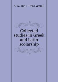 Collected studies in Greek and Latin scolarship
