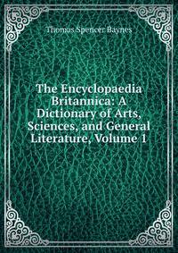 The Encyclopaedia Britannica: A Dictionary of Arts, Sciences, and General Literature, Volume 1