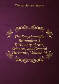 The Encyclopaedia Britannica: A Dictionary of Arts, Sciences, and General Literature, Volume 14