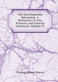 The Encyclopaedia Britannica: A Dictionary of Arts, Sciences, and General Literature, Volume 23