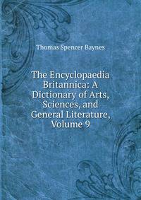 The Encyclopaedia Britannica: A Dictionary of Arts, Sciences, and General Literature, Volume 9