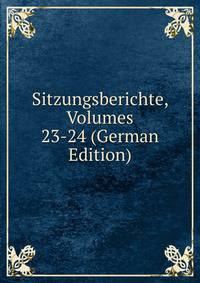 Sitzungsberichte, Volumes 23-24 (German Edition)