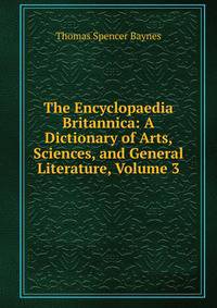 The Encyclopaedia Britannica: A Dictionary of Arts, Sciences, and General Literature, Volume 3