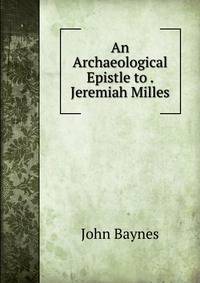 An Archaeological Epistle to . Jeremiah Milles