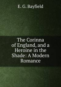 The Corinna of England, and a Heroine in the Shade: A Modern Romance