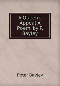 A Queen's Appeal A Poem, by P. Bayley