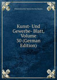 Kunst- Und Gewerbe- Blatt, Volume 30 (German Edition)