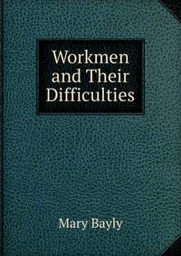 Workmen and Their Difficulties