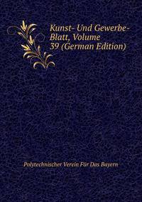 Kunst- Und Gewerbe- Blatt, Volume 39 (German Edition)