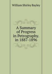 A Summary of Progress in Petrography. in 1887-1896