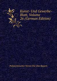 Kunst- Und Gewerbe- Blatt, Volume 26 (German Edition)
