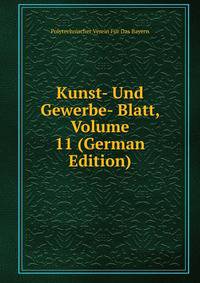 Kunst- Und Gewerbe- Blatt, Volume 11 (German Edition)