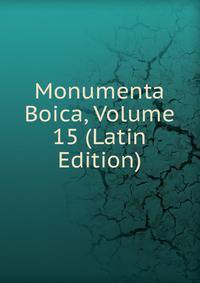 Monumenta Boica, Volume 15 (Latin Edition)