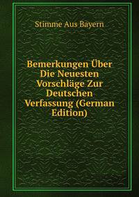 Bemerkungen Uber Die Neuesten Vorschlage Zur Deutschen Verfassung (German Edition)