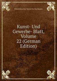 Kunst- Und Gewerbe- Blatt, Volume 22 (German Edition)