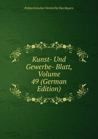 Kunst- Und Gewerbe- Blatt, Volume 49 (German Edition)