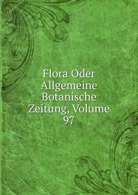 Flora Oder Allgemeine Botanische Zeitung, Volume 97