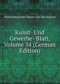 Kunst- Und Gewerbe- Blatt, Volume 34 (German Edition)